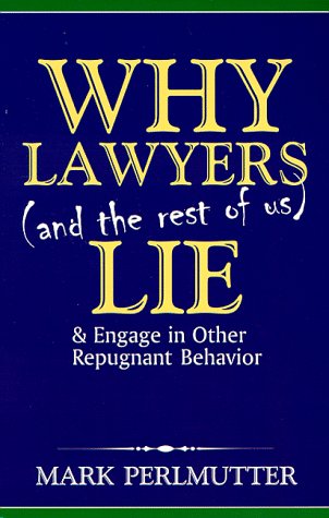 Imagen de archivo de Why Lawyers and the Rest of Us Lie and Engage in Other Repugnant a la venta por Hawking Books