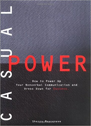 Beispielbild fr Casual Power : How to Power up Your Nonverbal Communication and Dress down for Success zum Verkauf von Better World Books