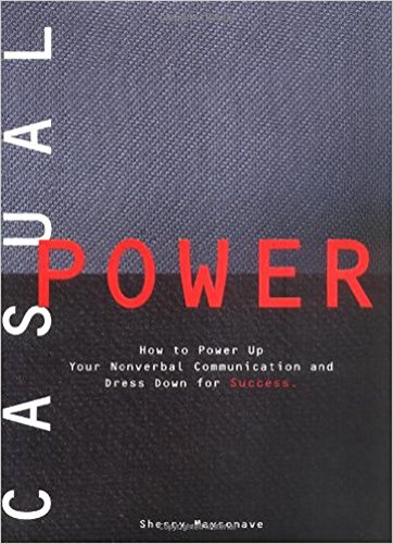 Stock image for Casual Power: How to Power Up Your Nonverbal communication and Dress Down for Success for sale by gearbooks