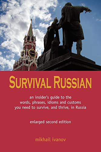 9781880100561: Survival Russian: A guide to the words, phrases, idioms and customs you need to survive, and thrive, in Russia