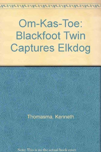 Stock image for Om-Kas-Toe : Blackfoot Twin Captures Elkdog for sale by Better World Books