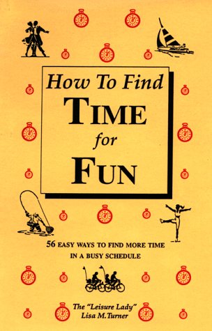 How to find time for fun: 56 easy ways to find more time in a busy schedule (9781880115039) by Turner, Lisa M; Turner, Lisa