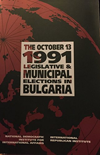 The October 13, 1991 Legislative and Municipal Elections in Bulgaria (9781880134122) by Unknown