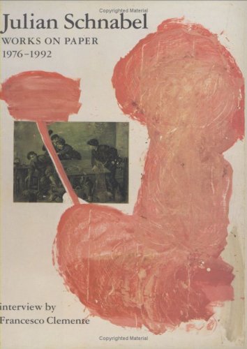 Julian Schnabel: Works on Paper 1976-1992 (9781880146064) by Julian Schnabel; Francesco Clemente
