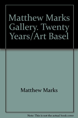 Imagen de archivo de Matthew Marks Gallery: Twenty Years/Art Basel a la venta por Books From California