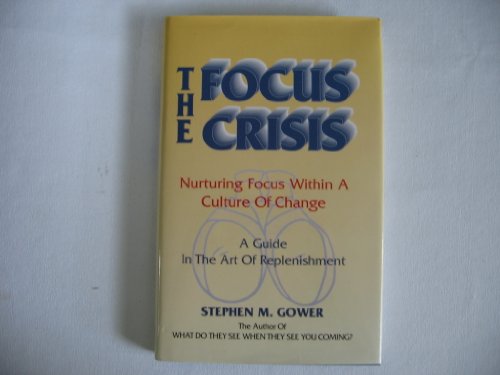 Imagen de archivo de The Focus Crisis: Nurturing Focus within a Culture of Change: A Guide in the Art of Replenishment a la venta por dsmbooks