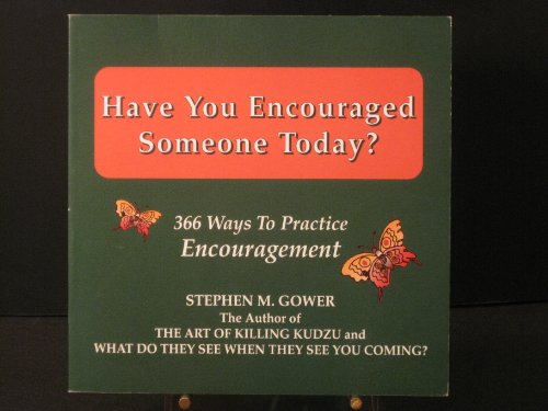 Imagen de archivo de Have you encouraged someone today?: 366 ways to practice encouragement Gower, Stephen M a la venta por MI Re-Tale