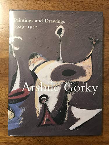 9781880154250: Arshile Gorky: Paintings and Drawings, 1929-1942