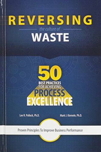 Beispielbild fr Reversing the Culture of Waste - 50 Best Practices for Achieving Process Excellence zum Verkauf von Wonder Book