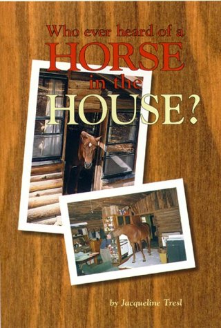 Stock image for Who Ever Heard of a Horse in the House? for sale by Better World Books