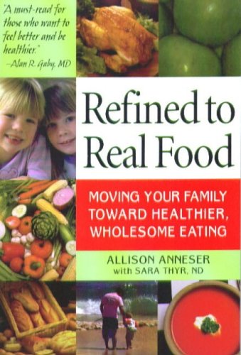 Beispielbild fr Refined to Real Food: Moving Your Family Toward Healthier, Wholesome Eating zum Verkauf von ThriftBooks-Dallas