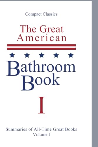 Imagen de archivo de The Great American Bathroom Book, Volume 1: Single-Sitting Summaries of All Time Great Books a la venta por HPB-Emerald