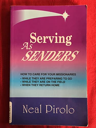 Stock image for Serving As Senders : How to Care for Your Missionaries While They Are Preparing to Go, While They Are on the Field, When They Return Home for sale by Better World Books