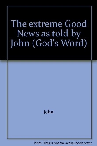 Stock image for The extreme Good News as told by John (God's Word) for sale by R Bookmark