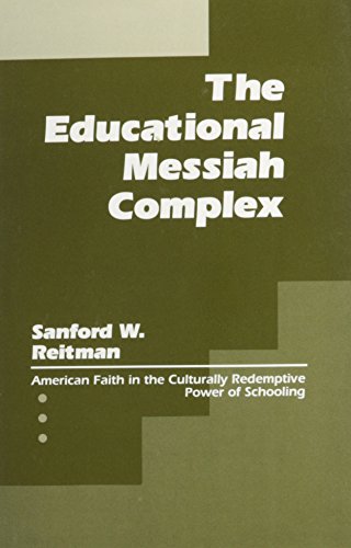 Stock image for The Educational Messiah Complex : American Faith in the Culturally Redemptive Power of Schooling for sale by Better World Books: West