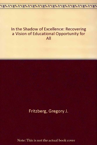 Stock image for In the Shadow of "Excellence" : Recovering a Vision of Educational Opportunity for All for sale by Better World Books