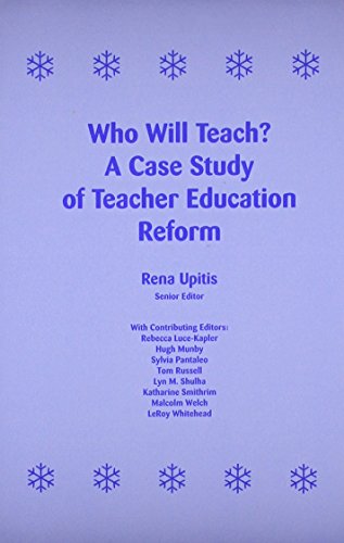 Who Will Teach?: A Case Study of Teacher Education Reform (9781880192320) by Rena Upitis; Editor