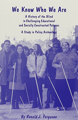 Stock image for We Know Who We Are: A History of the Blind in Challenging Educational and Socially Constructed Policies : A Study in Policy Archeology (Critical Concerns in Blindness Series, 1st.) for sale by HPB-Red