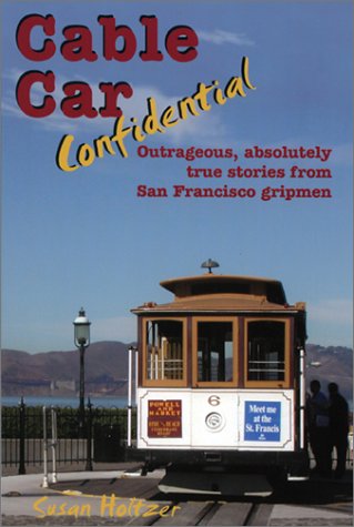 Beispielbild fr Cable Car Confidential: Outrageous, Absolutely True Stories from San Francisco Gripman zum Verkauf von WorldofBooks