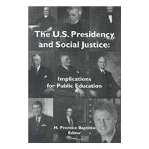 The U.S. Presidency and Social Justice: Implications for Public Education (9781880192511) by H. Prentice Baptiste