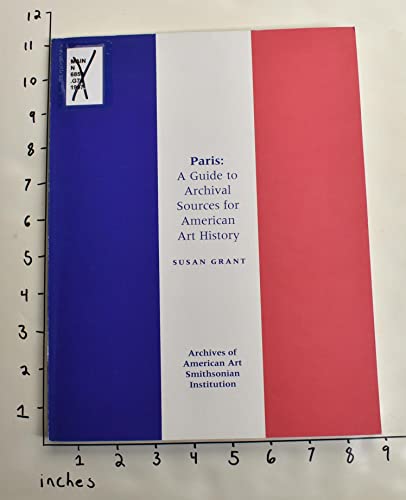 Paris: A guide to archival sources for American art history (9781880193105) by Grant, Susan