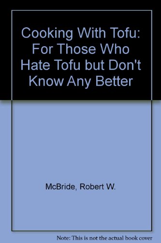 9781880197011: Cooking With Tofu: For Those Who Hate Tofu but Don't Know Any Better