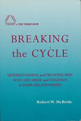 Imagen de archivo de Breaking the Cycle: Understanding and Treating Men Who Use Abuse and Violence in Their Relationships a la venta por ThriftBooks-Dallas