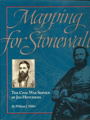 Beispielbild fr Mapping for Stonewall: The Civil War Service of Jed Hotchkiss zum Verkauf von PlumCircle