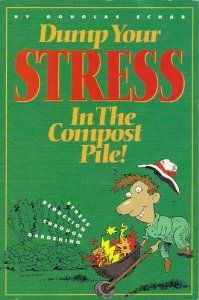 Stock image for Dump Your Stress in the Compost Pile: Stress Reduction Through Gardening for sale by Wonder Book