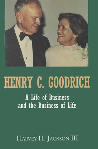 Henry C. Goodrich: A Life of Business and the Business of Life (9781880216996) by Jackson, Harvey H.