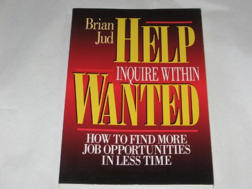 Stock image for Help Wanted: Inquire Within : Where to Find More Jobs in Less Time for sale by Wonder Book