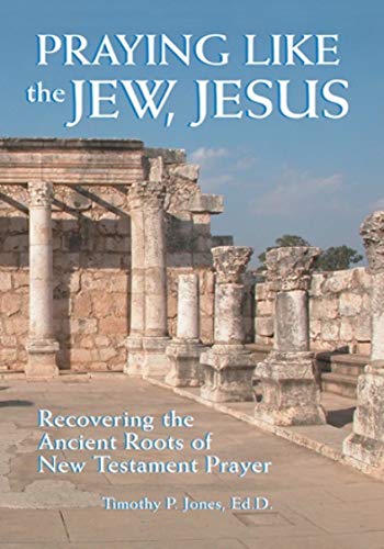 Imagen de archivo de Praying Like the Jew, Jesus: Recovering the Ancient Roots of New Testament Prayer a la venta por Wonder Book