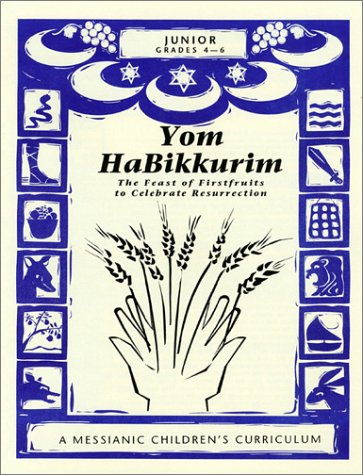 Yom HaBikkurim, The Feast of Firstfruits to Celebrate Resurrection: A Messianic Children's Curriculum, 4 levels (9781880226469) by Lin Johnson; Steffi Rubin