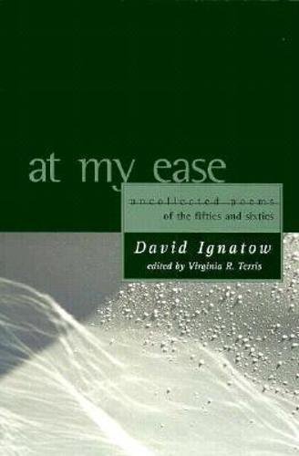 At My Ease: Uncollected Poems of the Fifties and Sixties: Uncollected Poems of the Fifties and Sixties (American Poets Continuum) (9781880238554) by Ignatow, David