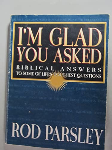 I'm Glad You Asked: Biblical Answers to Some of Life's Toughest Questions (9781880244128) by Rod Parsley