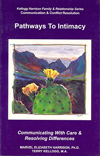 Pathways to Intimacy: Communicating With Care & Resolving Differences (9781880257081) by Harrison, Marvel Elizabeth; Kellogg, Terry