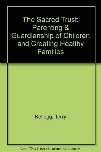 9781880257098: The Sacred Trust: Parenting & Guardianship of Children and Creating Healthy Families