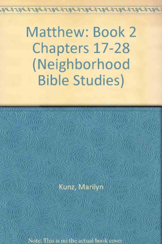 Matthew: Book 2 Chapters 17-28 (Neighborhood Bible Studies) (9781880266199) by Marilyn Kunz