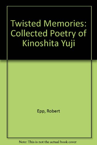 Beispielbild fr Twisted Memories: Collected Poetry of Kinoshita Yuji zum Verkauf von OceanwaveBooks