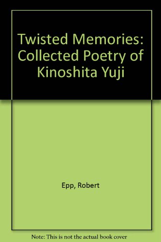 Stock image for Twisted Memories: Collected Poetry of Kinoshita Yuji for sale by OceanwaveBooks