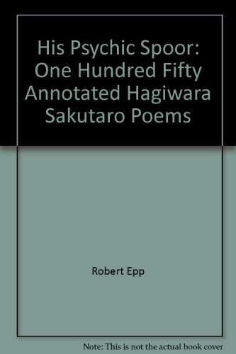 Beispielbild fr His Psychic Spoor: One Hundred Fifty Annotated Hagiwara Sakutaro Poems zum Verkauf von Wonder Book