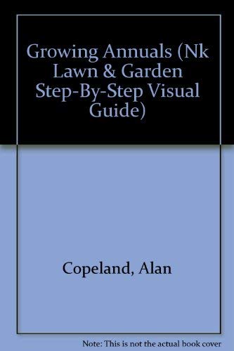 9781880281079: Growing Annuals (Nk Lawn & Garden Step-By-Step Visual Guide)