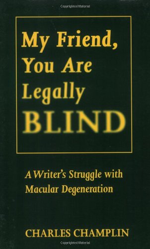 9781880284483: My Friend, You Are Legally Blind A Writer's Struggle with Macular Degeneration