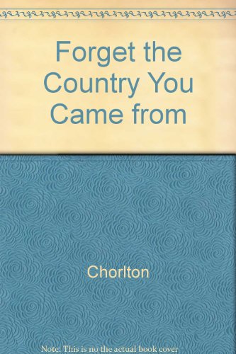 Forget the Country You Came From