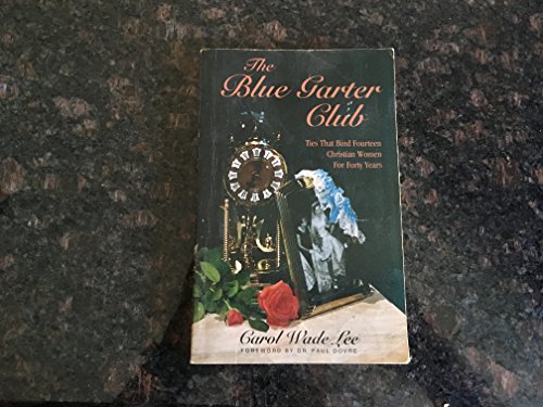 Stock image for The Blue Garter Club: Ties That Bind Fourteen Christian Women for Forty Years for sale by Village Books and Music