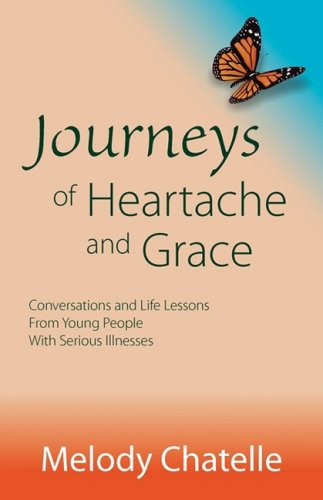 Imagen de archivo de Journeys of Heartache and Grace: Conversations and Life Lessons From Young People With Serious Illne a la venta por Wrigley Books