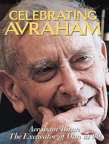 Beispielbild fr Celebrating Avraham: Avraham Biran, the Excavator of Dan at 90 zum Verkauf von Wonder Book