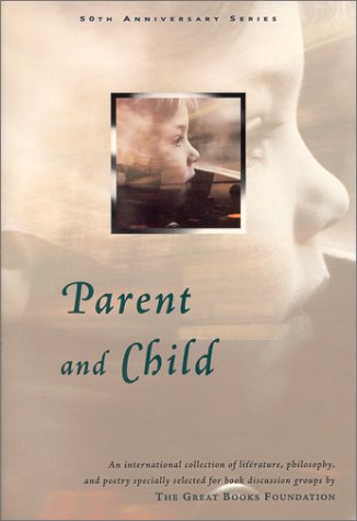 Beispielbild fr Parent and Child : An International Collection of Literature, Philosophy, and Poetry Specially Selected for Book Discussion Groups by the Great Books Foundation zum Verkauf von Better World Books