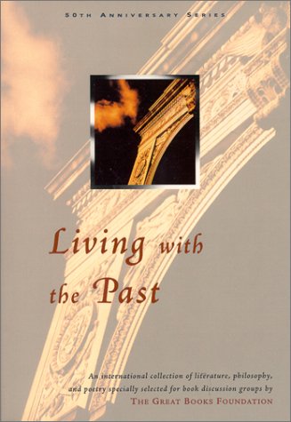 Beispielbild fr Living with the Past : An International Collection of Literature, Philosophy, and Poetry Specially Selected for Book Discussion Groups by the Great Books Foundation zum Verkauf von Better World Books