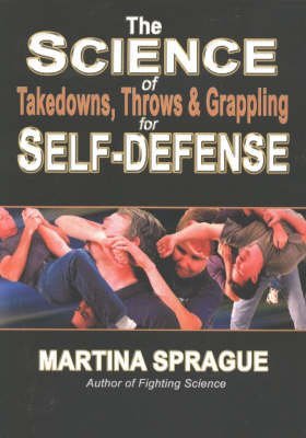 Beispielbild fr The Science of Takedowns, Throws and Grappling for Self-Defense zum Verkauf von WorldofBooks